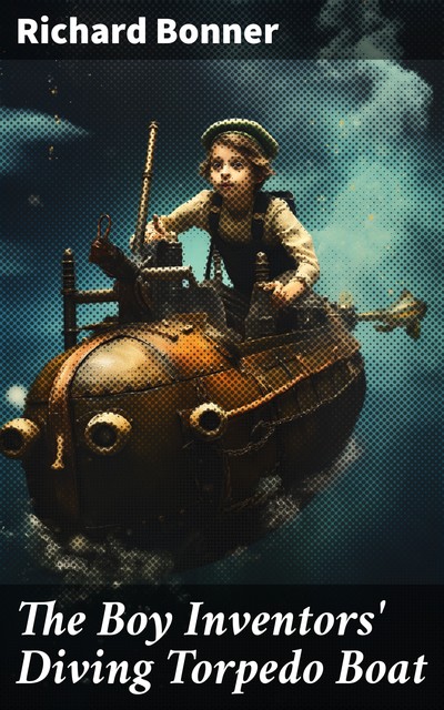 The Boy Inventors' Diving Torpedo Boat, Richard Bonner