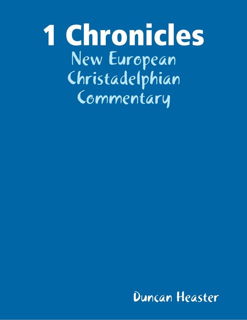 1 Chronicles: New European Christadelphian Commentary, Duncan Heaster