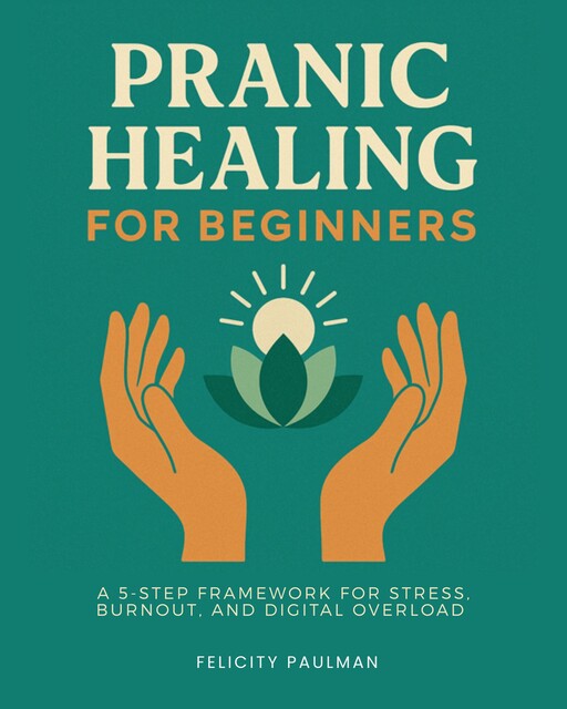 Pranic Healing for Beginners, Felicity Paulman