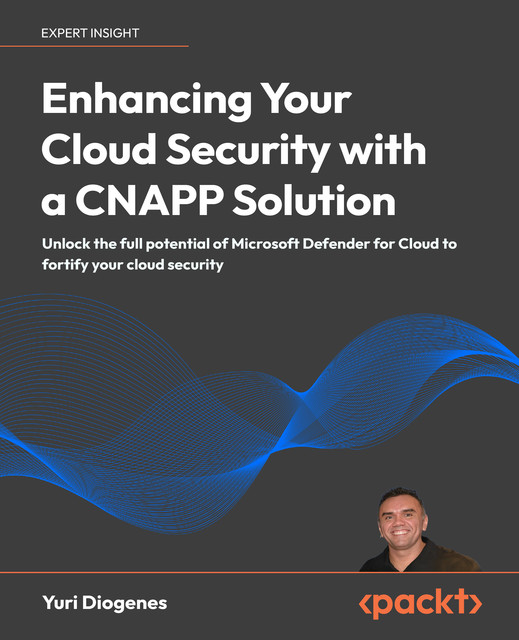 Enhancing Your Cloud Security with a CNAPP Solution, Yuri Diogenes