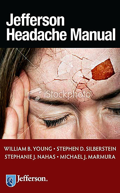 Jefferson Headache Manual, William Young, Michael J. Marmura, Stephanie J. Nahas, Stephen D. Silberstein