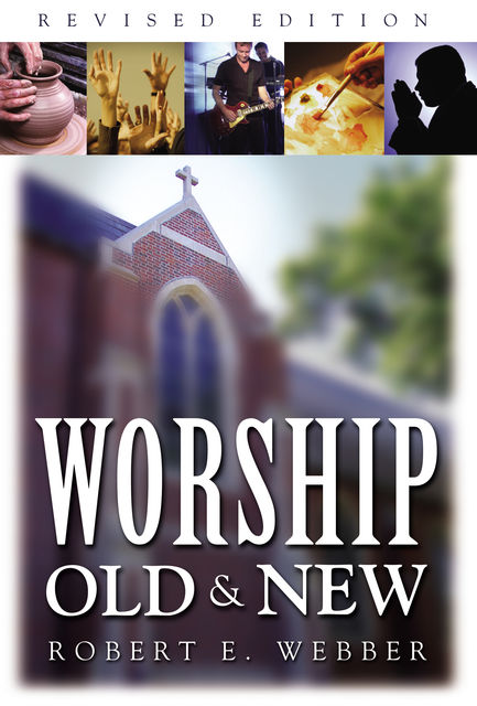 Worship Old and New, Robert E. Webber