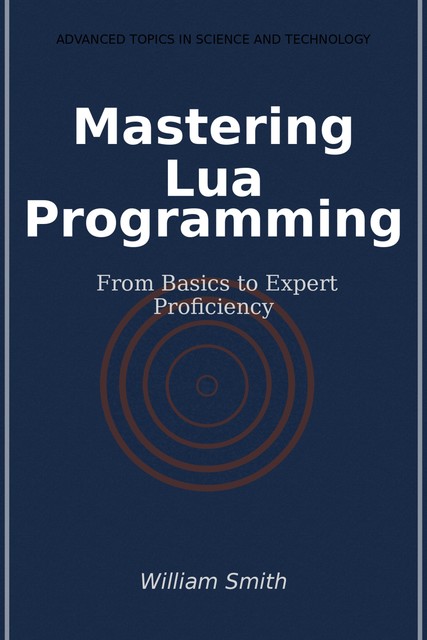 Mastering Lua Programming, William Smith