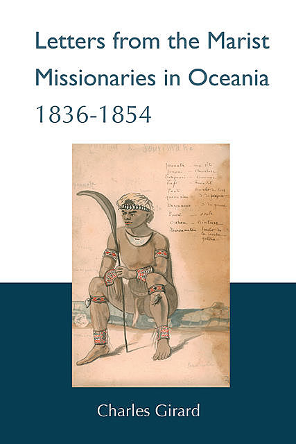 Letters from the Marist Missionaries in Oceania 1836–1854, Charles Girard