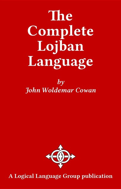 The Complete Lojban Language, John Cowan