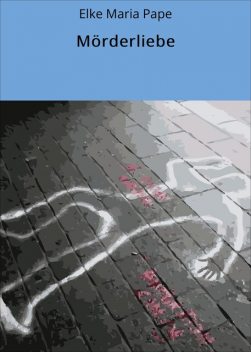 Mörderliebe, Elke Maria Pape