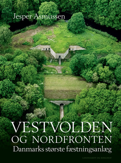 Vestvolden og Nordfronten – Danmarks største fæstningsanlæg, Jesper Asmussen