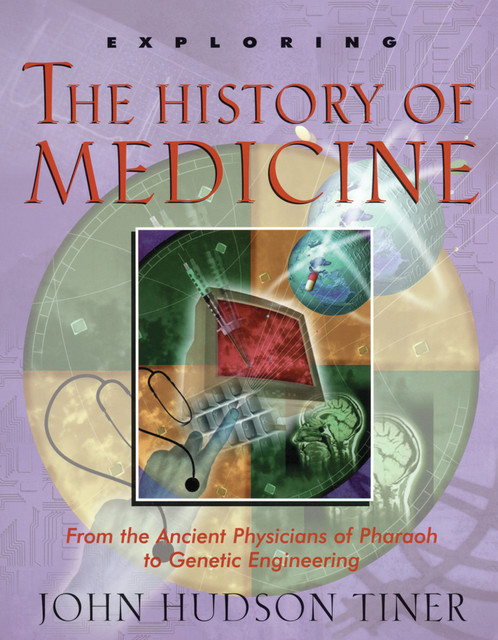 Exploring the History of Medicine, John Hudson Tiner