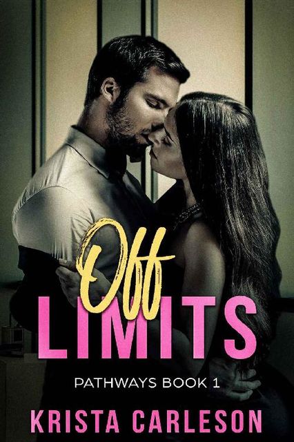 Off Limits: A Billionaire Bad Boy Romance (Pathways Book 1), Krista Carleson