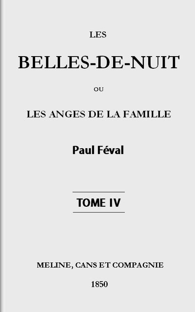 Les belles-de-nuit; ou, les anges de la famille. tome 4, Paul Féval