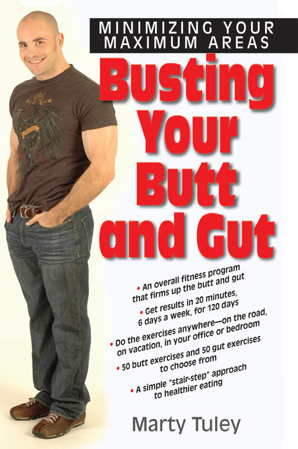 Busting Your Butt and Gut, Marty Tuley