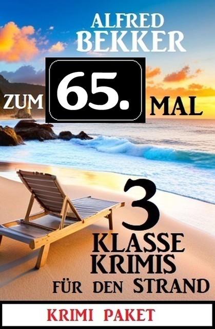 Zum 65. Mal 3 klasse Krimis für den Strand, Alfred Bekker