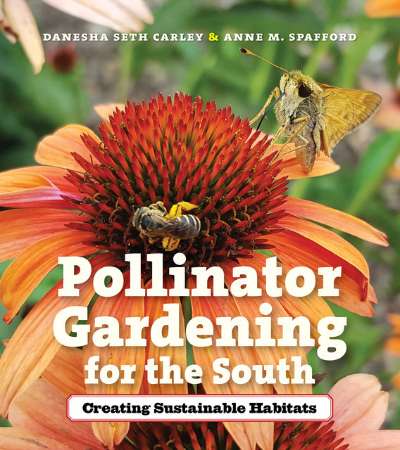 Pollinator Gardening for the South, Anne M. Spafford, Danesha Seth Carley