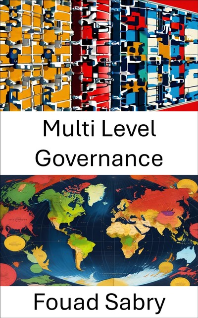 Multi Level Governance, Fouad Sabry