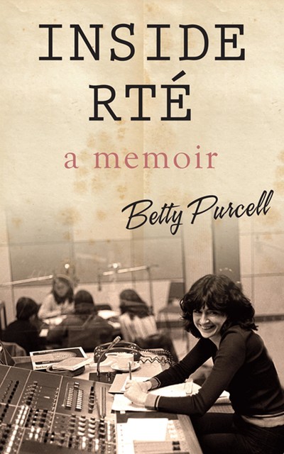Inside RTÉ: A Memoir, Betty Purcell