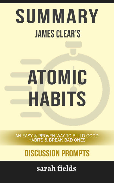 Summary: James Clear's Atomic Habits, Sarah Fields