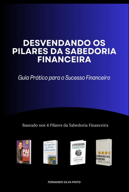 Desvendando Os Pilares Da Sabedoria Financeira, Fernando Pinto