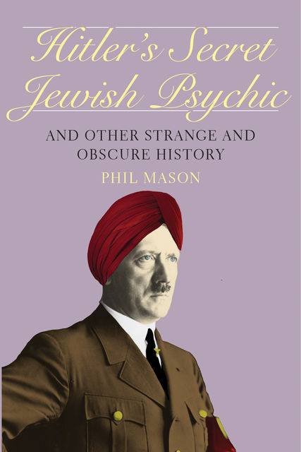 Hitler's Secret Jewish Psychic, Phil Mason