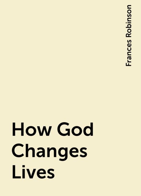 How God Changes Lives, Frances Robinson