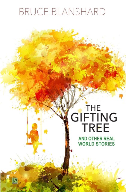The Gifting Tree and Other Real World Stories, Bruce Blanshard
