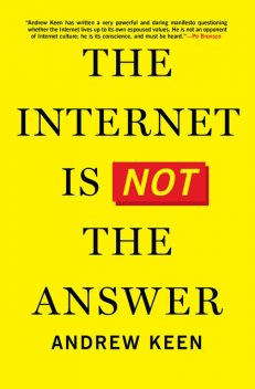The Internet Is Not the Answer, Andrew Keen