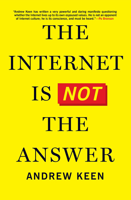 The Internet Is Not the Answer, Andrew Keen