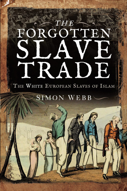 The Forgotten Slave Trade, Simon Webb