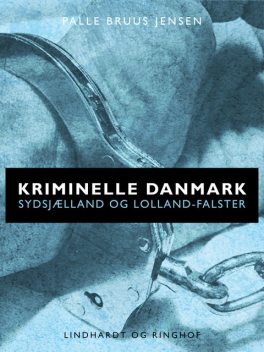 Kriminelle Danmark. Sydsjælland & Lolland-Falster, Palle Bruus Jensen