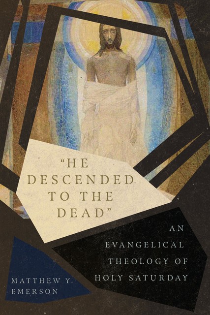 “He Descended to the Dead”, Matthew Y. Emerson