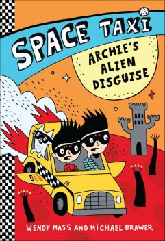 Space Taxi: Archie's Alien Disguise, Wendy Mass, Michael Brawer