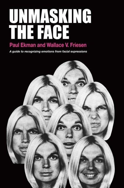 Unmasking the Face, Paul Ekman, Wallace V Friesen