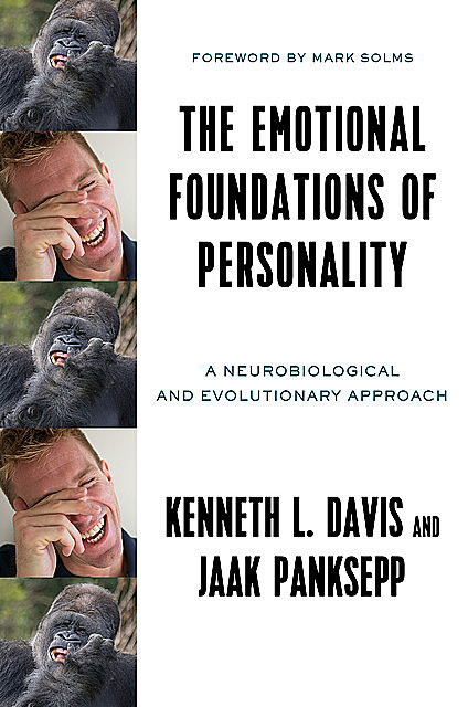 The Emotional Foundations of Personality: A Neurobiological and Evolutionary Approach, Jaak Panksepp, Kenneth L. Davis