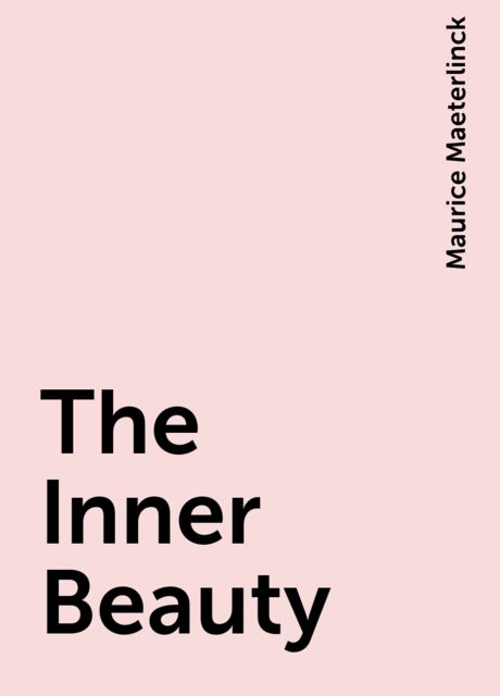 The Inner Beauty, Maurice Maeterlinck