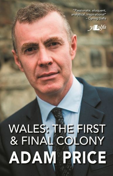 Wales – The First and Final Colony, Adam Price