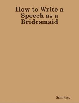 How to Write a Speech as a Bridesmaid, Sam Page