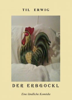 Der Erbgockl, Til Erwig