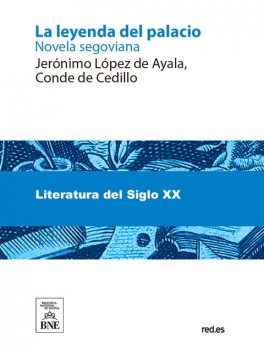 La leyenda del palacio : novela segoviana, Jerónimo López de Ayala y Álvarez de Toledo Cedillo