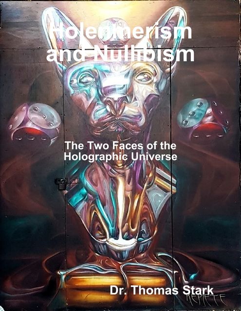 Holenmerism and Nullibism: The Two Faces of the Holographic Universe, Thomas Stark
