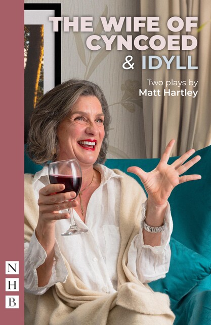 The Wife of Cyncoed & Idyll: two plays (NHB Modern Plays), Matt Hartley