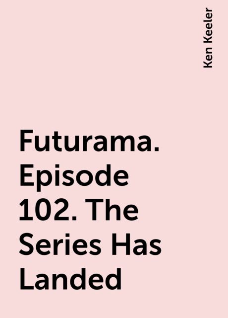Futurama. Episode 102. The Series Has Landed, Ken Keeler