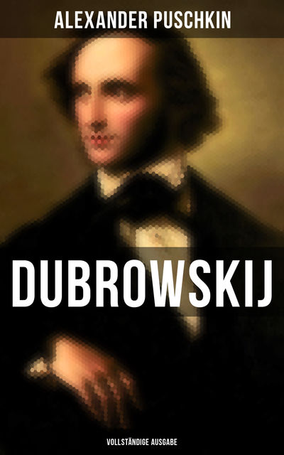 Dubrowskij (Vollständige Ausgabe), Alexander Puschkin
