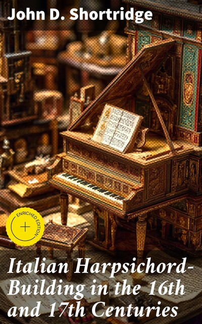 Italian Harpsichord-Building in the 16th and 17th Centuries, John D.Shortridge
