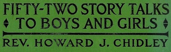 Fifty-Two Story Talks to Boys and Girls, Howard J.Chidley