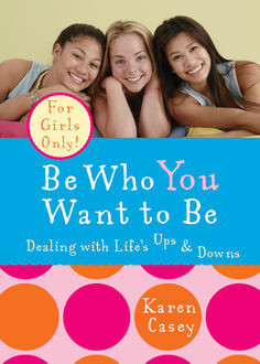 Be Who You Want to Be, Karen Casey