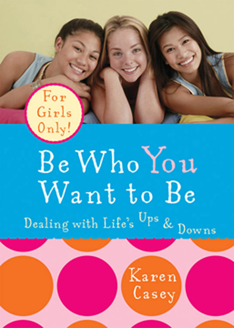 Be Who You Want to Be, Karen Casey