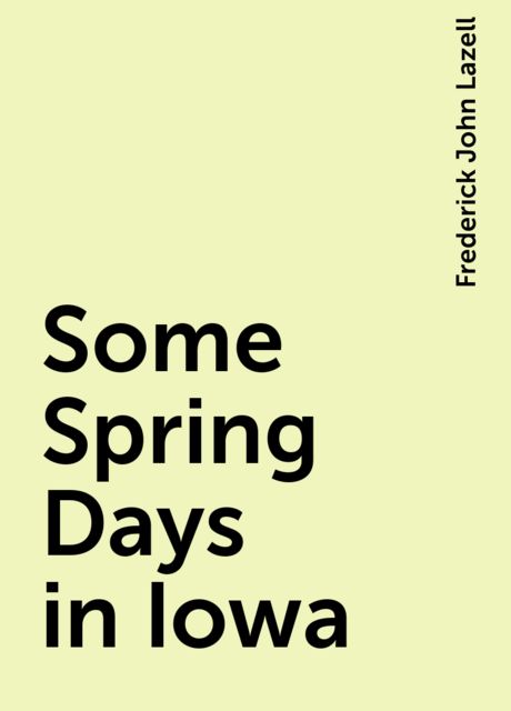 Some Spring Days in Iowa, Frederick John Lazell