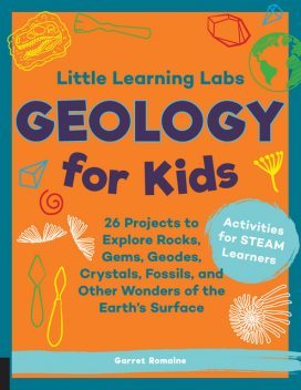 Little Learning Labs: Geology for Kids, abridged paperback edition, Garret Romaine