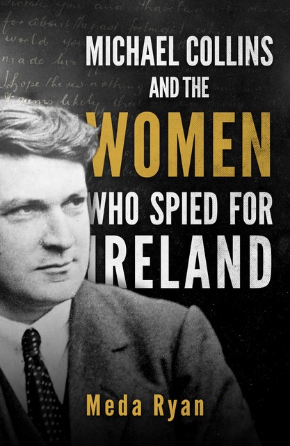 Michael Collins and the Women Who Spied For Ireland, Meda Ryan