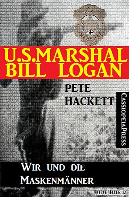 U.S. Marshal Bill Logan 15: Wir und die Maskenmänner, Pete Hackett