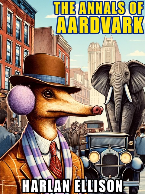The Annals of Aardvark, Harlan Ellison